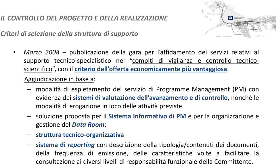 Aggiudicazione in base a: modalità di espletamento del servizio di Programme Management (PM) con evidenza dei sistemi di valutazione dell avanzamento e di controllo, nonché le modalità di erogazione