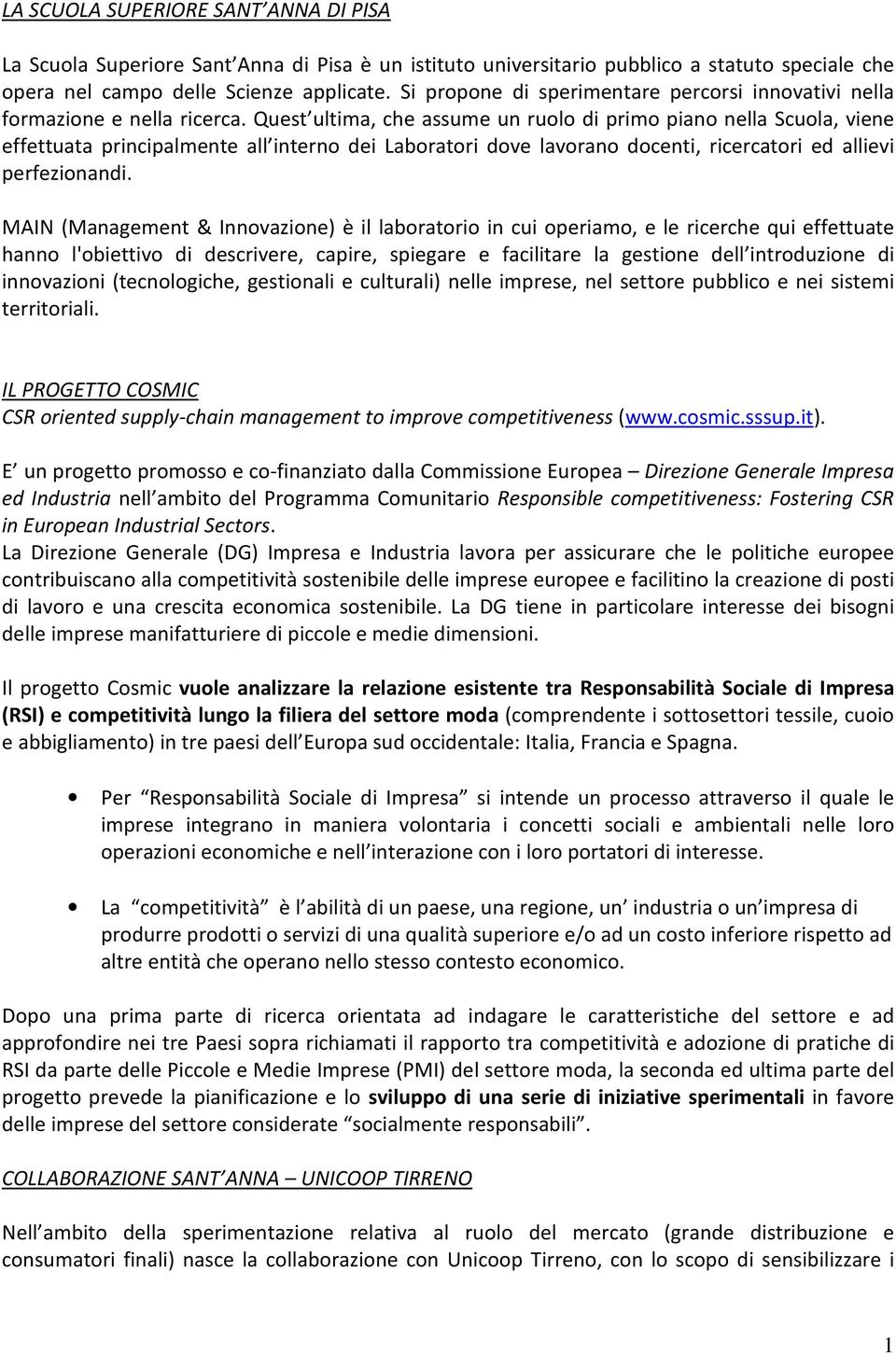 Quest ultima, che assume un ruolo di primo piano nella Scuola, viene effettuata principalmente all interno dei Laboratori dove lavorano docenti, ricercatori ed allievi perfezionandi.