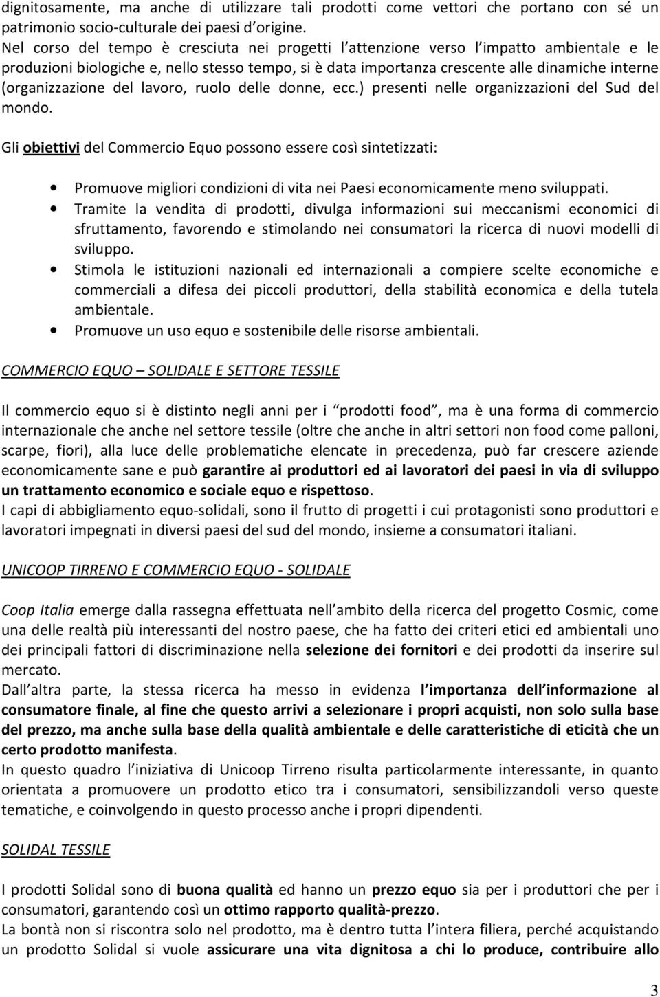 (organizzazione del lavoro, ruolo delle donne, ecc.) presenti nelle organizzazioni del Sud del mondo.