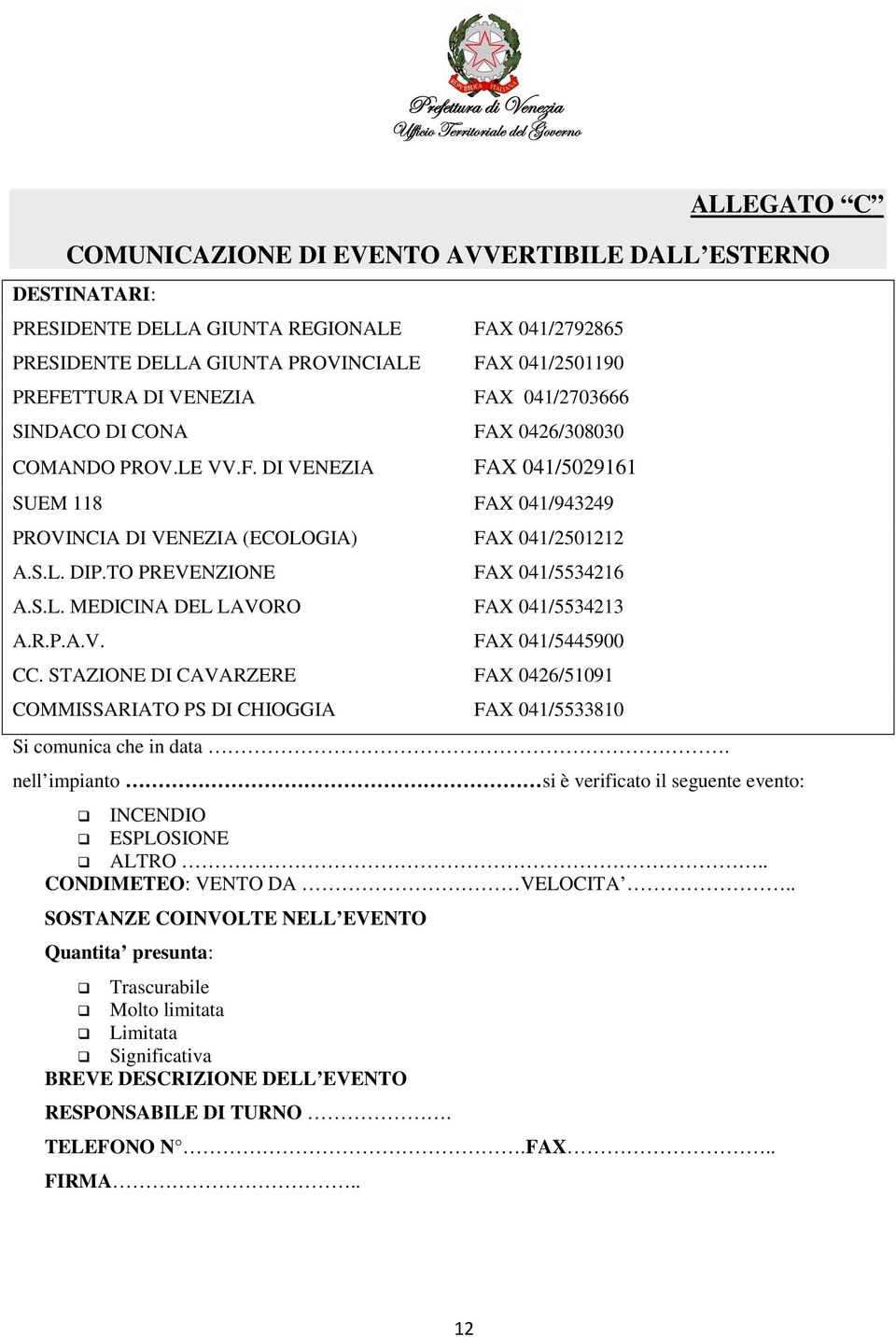 TO PREVENZIONE FAX 041/5534216 A.S.L. MEDICINA DEL LAVORO FAX 041/5534213 A.R.P.A.V. FAX 041/5445900 CC.