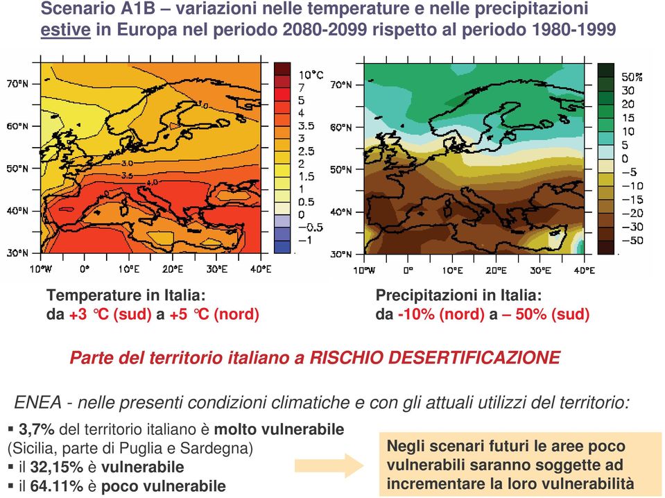 nelle presenti condizioni climatiche e con gli attuali utilizzi del territorio: 3,7% del territorio italiano è molto vulnerabile (Sicilia, parte di Puglia