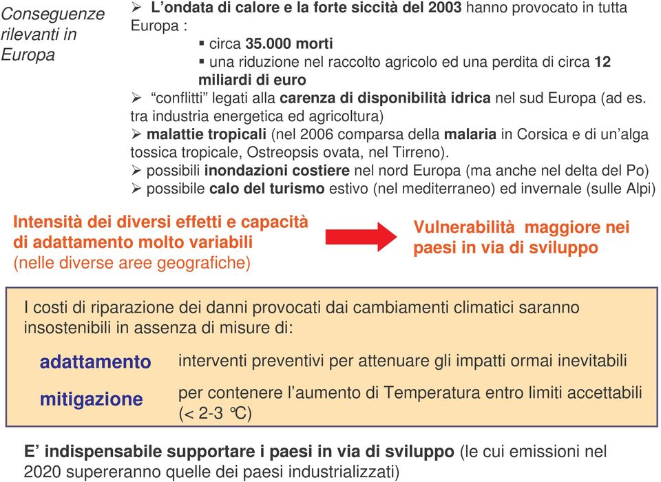 tra industria energetica ed agricoltura) malattie tropicali (nel 2006 comparsa della malaria in Corsica e di un alga tossica tropicale, Ostreopsis ovata, nel Tirreno).