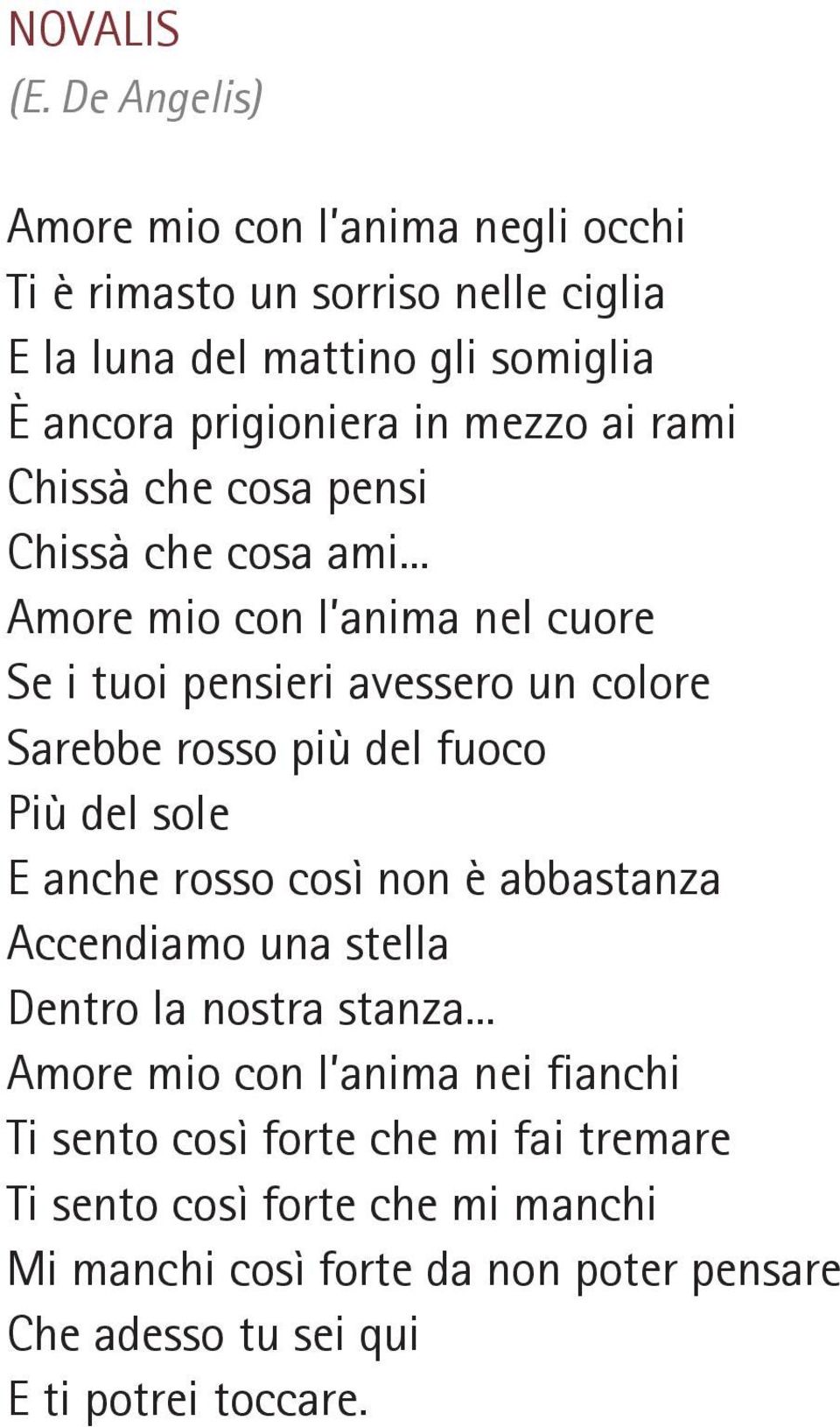 .. Amore mio con l anima nel cuore Se i tuoi pensieri avessero un colore Sarebbe rosso più del fuoco Più del sole E anche rosso così non è