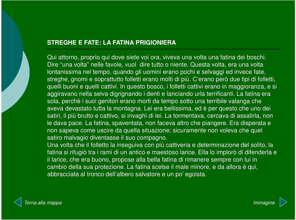 C erano però due tipi di folletti, quelli buoni e quelli cattivi.