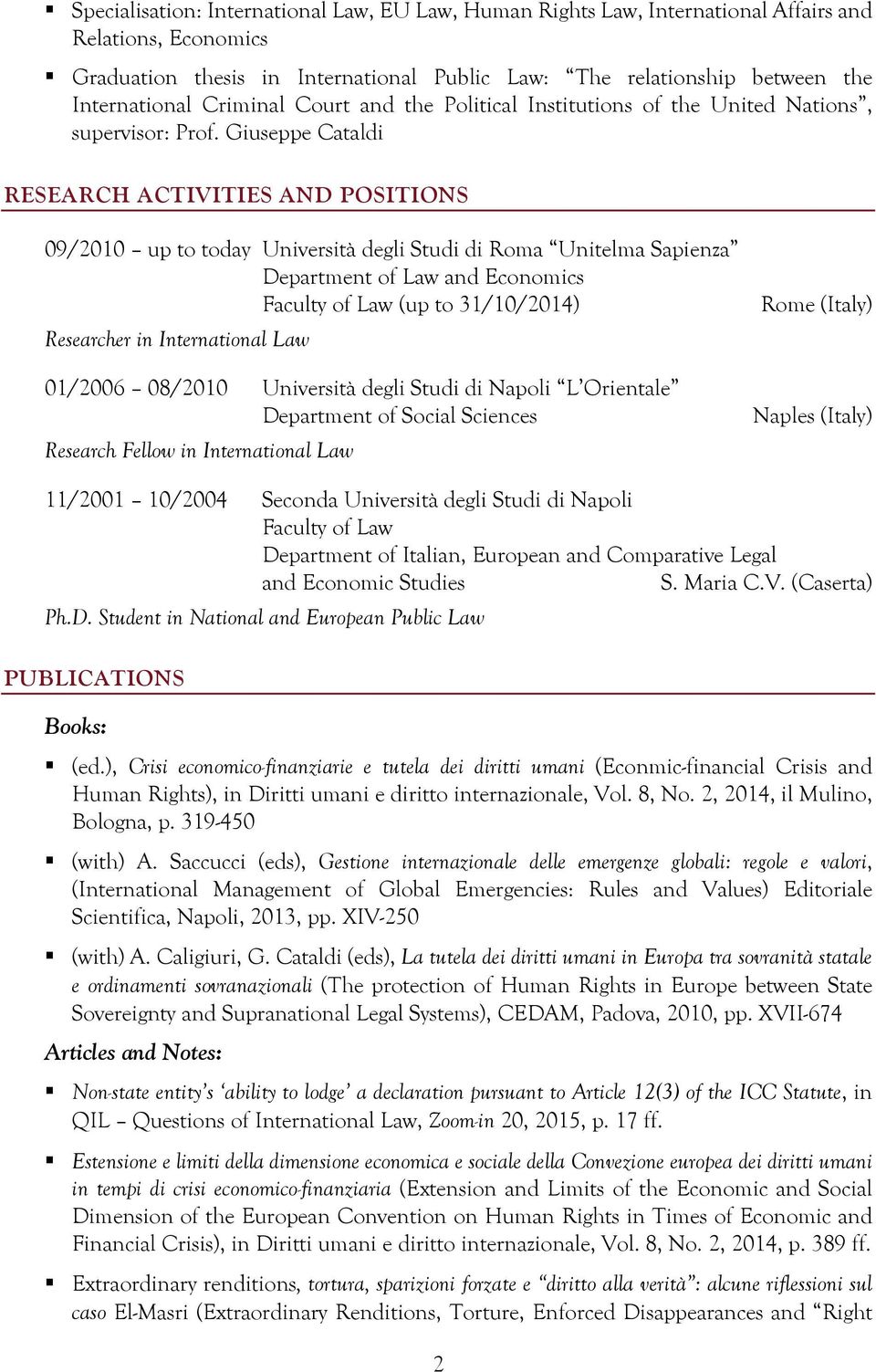 Giuseppe Cataldi RESEARCH ACTIVITIES AND POSITIONS 09/2010 up to today Università degli Studi di Roma Unitelma Sapienza Department of Law and Economics (up to 31/10/2014) Researcher in International