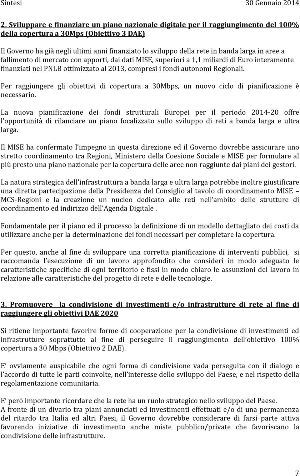 Per raggiungere gli obiettivi di copertura a 30Mbps, un nuovo ciclo di pianificazione è necessario.