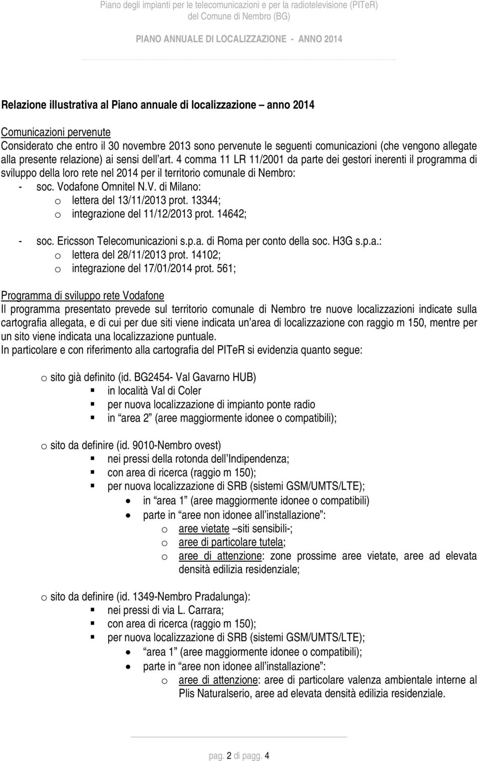 4 comma 11 LR 11/2001 da parte dei gestori inerenti il programma di sviluppo della loro rete nel 2014 per il territorio comunale di Nembro: - soc. Vodafone Omnitel N.V. di Milano: o lettera del 13/11/2013 prot.