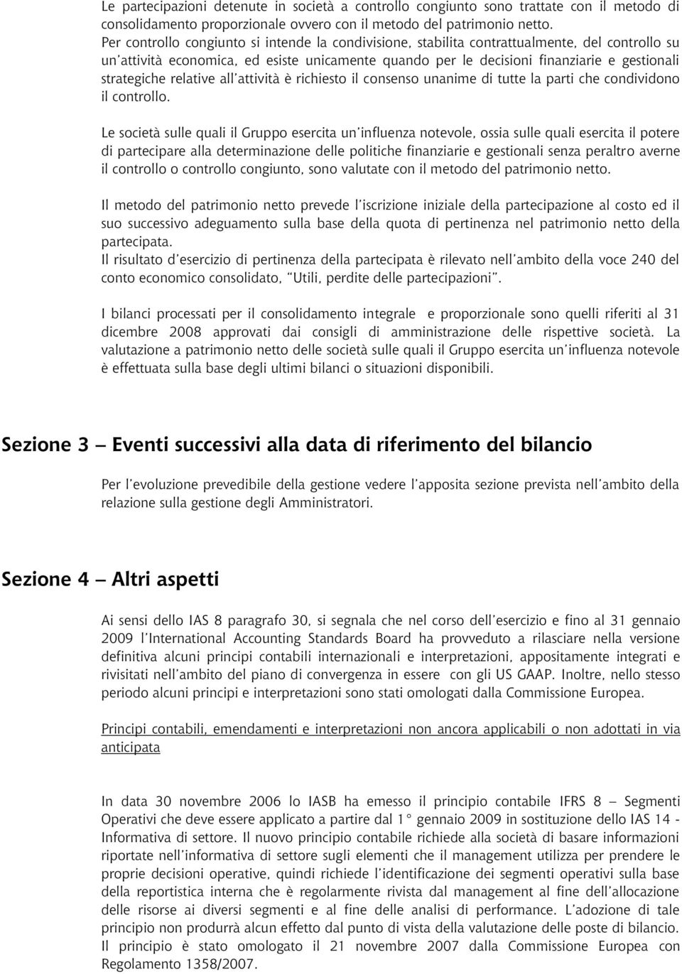 strategiche relative all attività è richiesto il consenso unanime di tutte la parti che condividono il controllo.