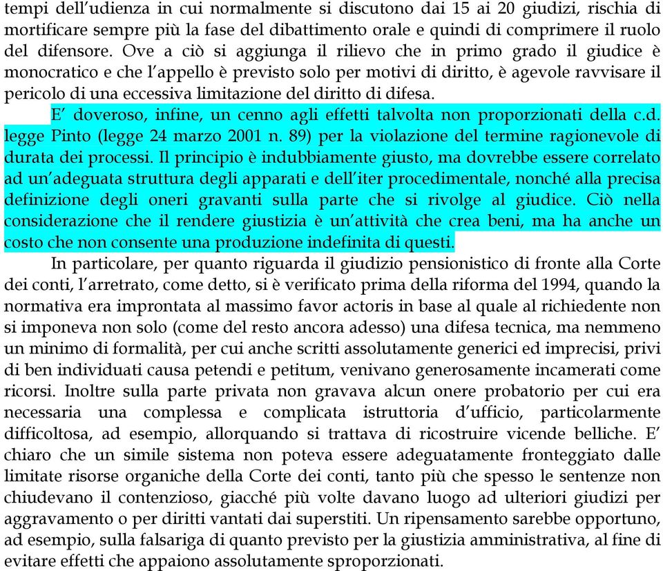 diritto di difesa. E doveroso, infine, un cenno agli effetti talvolta non proporzionati della c.d. legge Pinto (legge 24 marzo 2001 n.