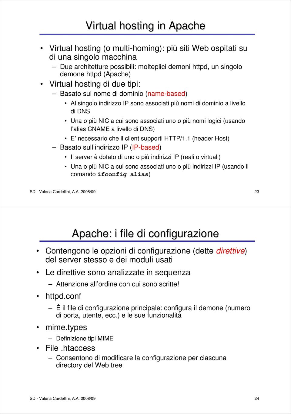 logici (usando l alias CNAME a livello di DNS) E necessario che il client supporti HTTP/1.