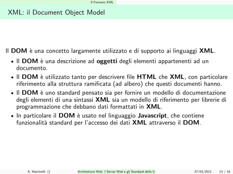 Il DOM è utilizzato tanto per descrivere file HTML che XML, con particolare riferimento alla struttura ramificata (ad albero) che questi documenti hanno.