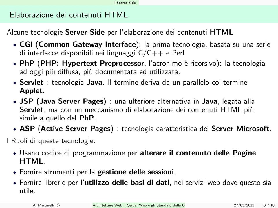 Servlet : tecnologia Java. Il termine deriva da un parallelo col termine Applet.