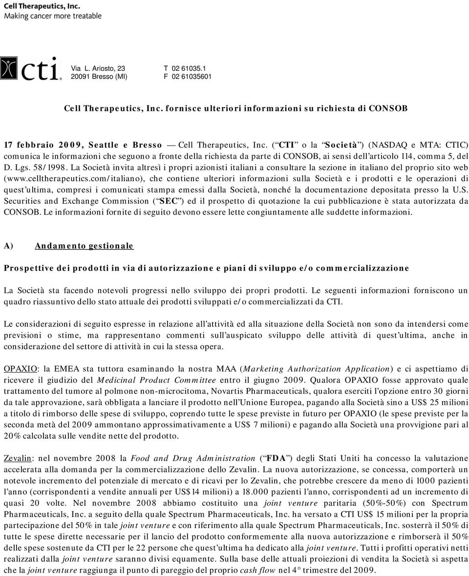 ( CTI o la Società ) (NASDAQ e MTA: CTIC) comunica le informazioni che seguono a fronte della richiesta da parte di CONSOB, ai sensi dell articolo 114, comma 5, del D. Lgs. 58/1998.