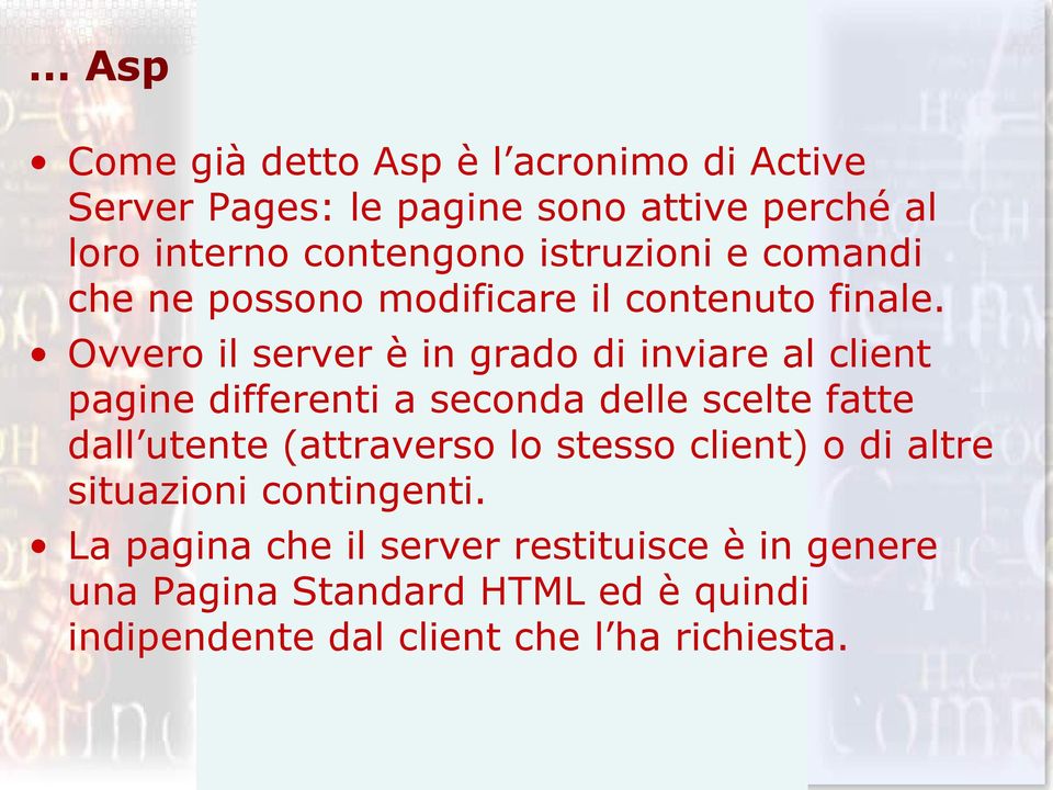 Ovvero il server è in grado di inviare al client pagine differenti a seconda delle scelte fatte dall utente (attraverso