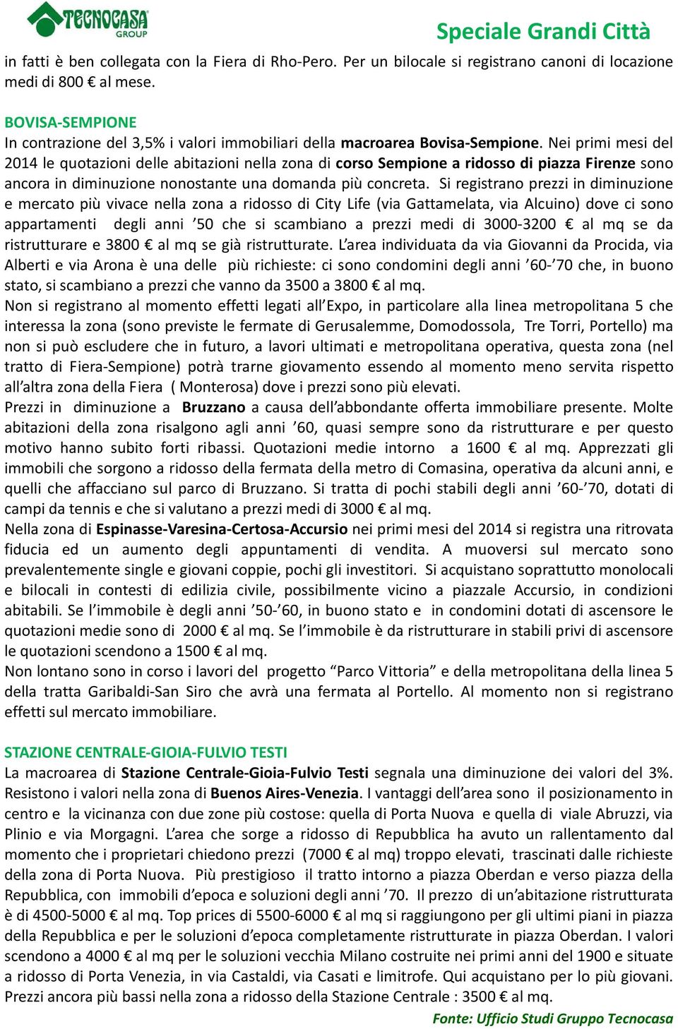 Nei primi mesi del 2014 le quotazioni delle abitazioni nella zona di corso Sempione a ridosso di piazza Firenze sono ancora in diminuzione nonostante una domanda più concreta.