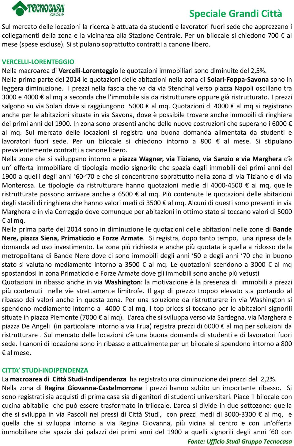 VERCELLI-LORENTEGGIO Nella macroarea di Vercelli-Lorenteggio le quotazioni immobiliari sono diminuite del 2,5%.