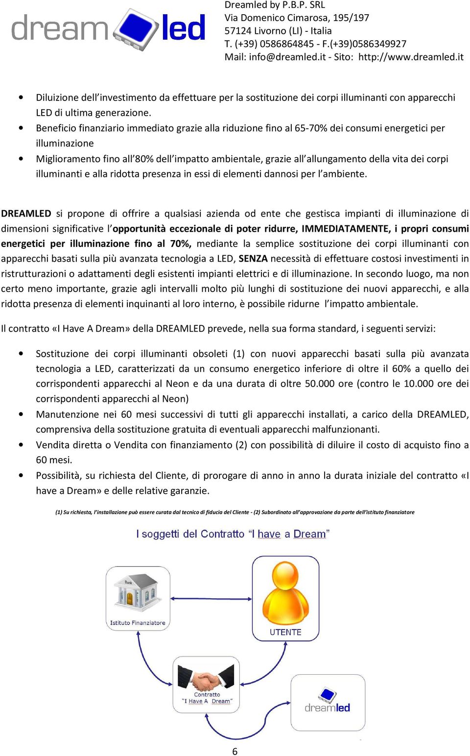 dei corpi illuminanti e alla ridotta presenza in essi di elementi dannosi per l ambiente.