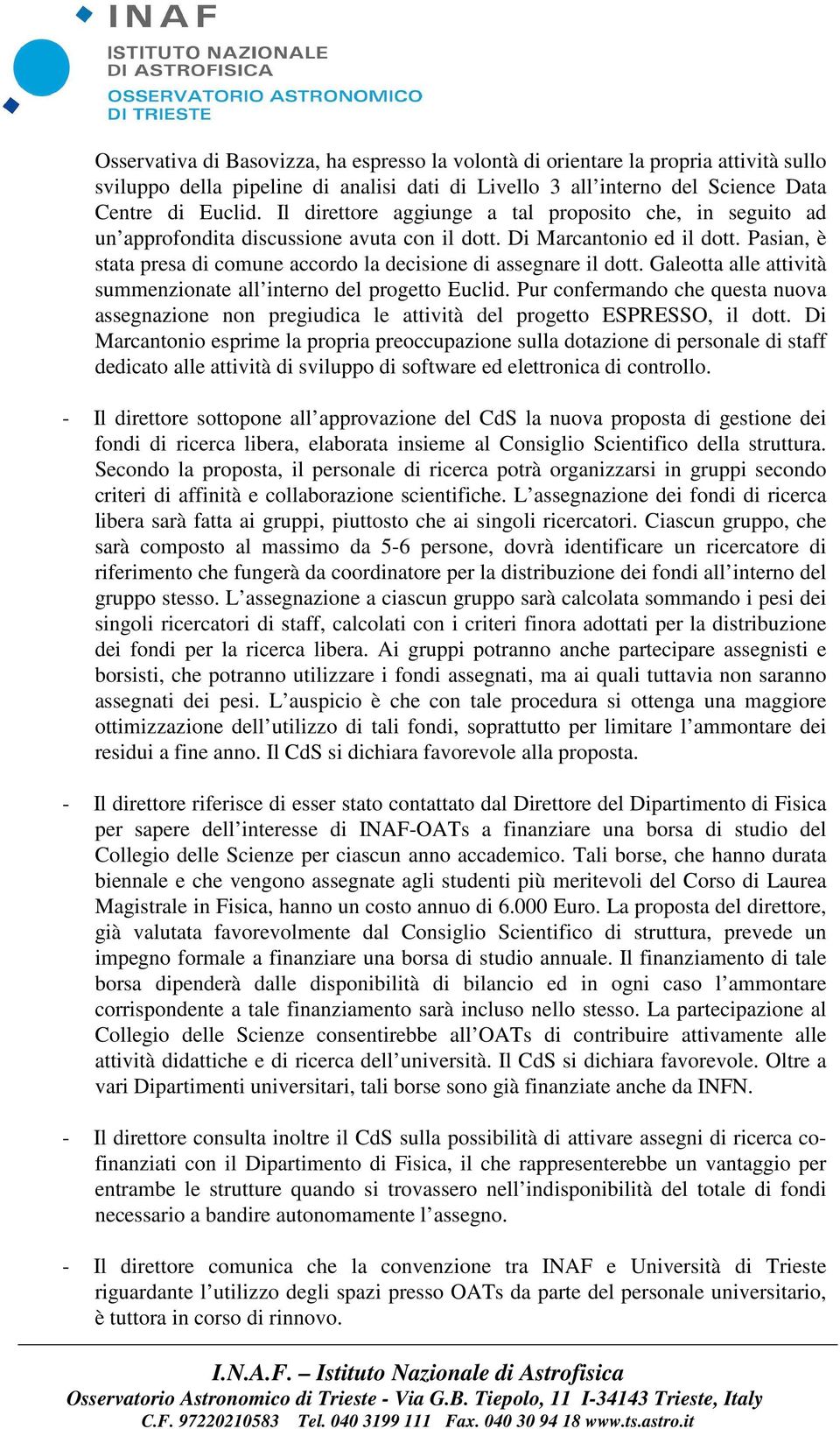 Pasian, è stata presa di comune accordo la decisione di assegnare il dott. Galeotta alle attività summenzionate all interno del progetto Euclid.