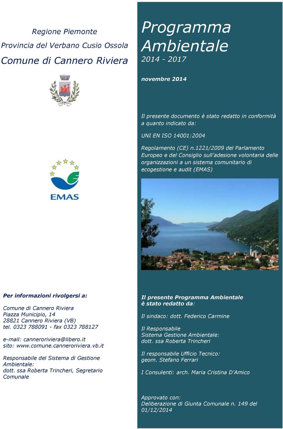 1221/2009 del Parlamento Europeo e del Consiglio sull adesione volontaria delle organizzazioni a un sistema comunitario di ecogestione e audit (EMAS) Per informazioni rivolgersi a: Comune di Cannero