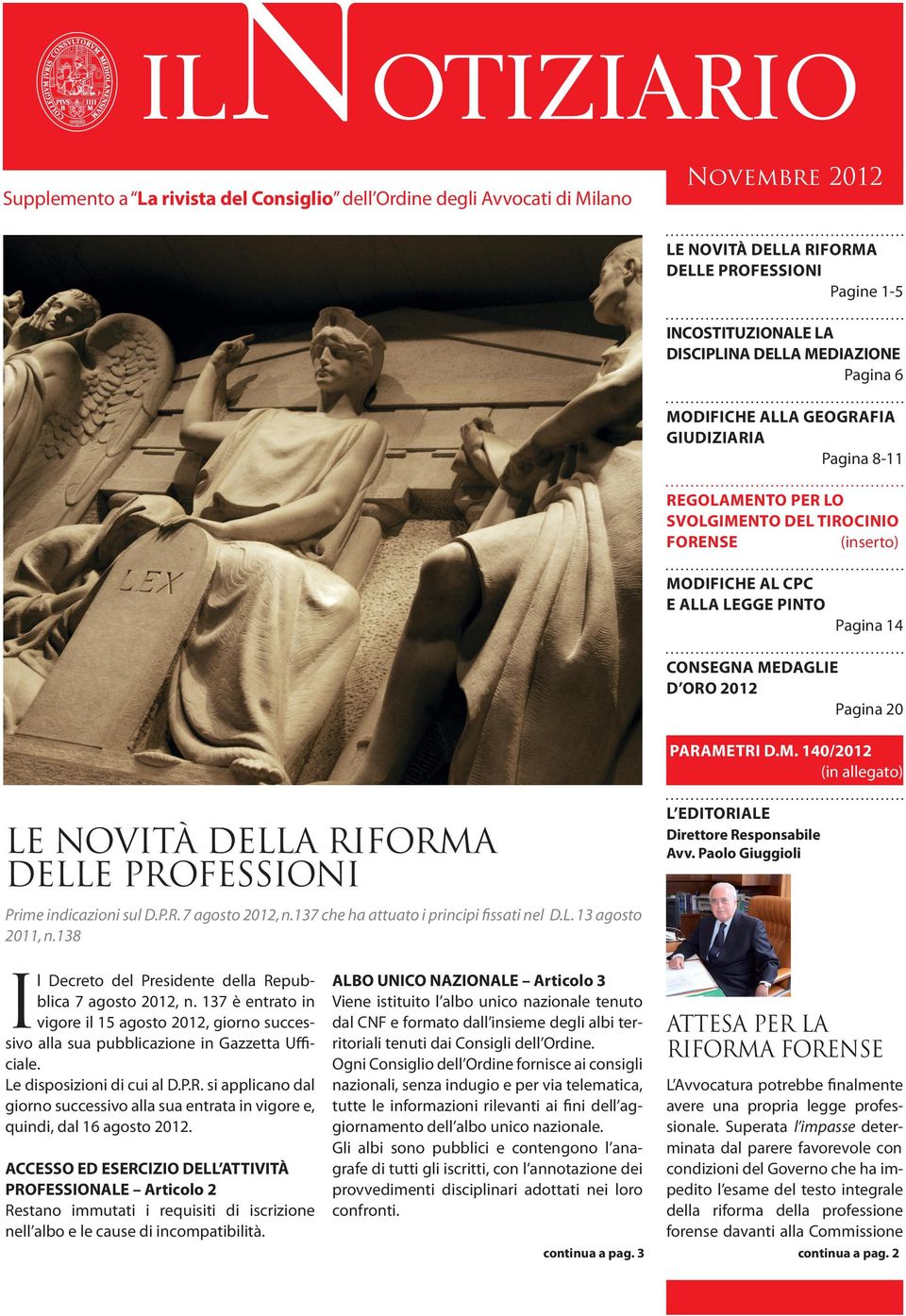 PARAMETRI D.M. 140/2012 (in allegato) L EDITORIALE LE NOVITÀ DELLA RIFORMA DELLE PROFESSIONI Direttore Responsabile Avv. Paolo Giuggioli Prime indicazioni sul D.P.R. 7 agosto 2012, n.