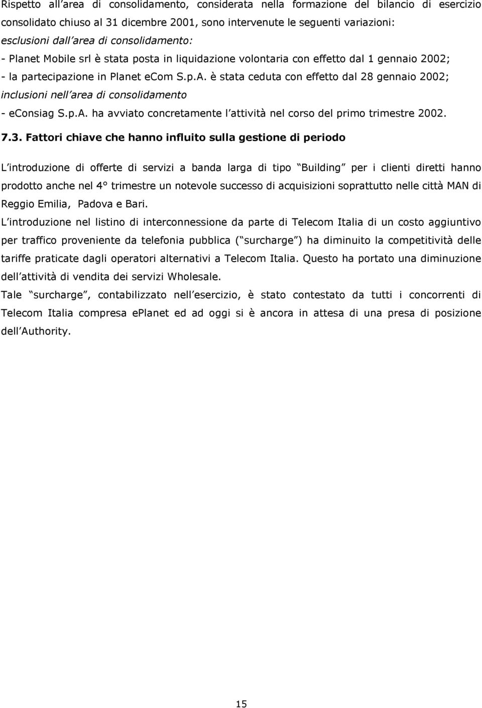 è stata ceduta con effetto dal 28 gennaio 2002; inclusioni nell area di consolidamento - econsiag S.p.A. ha avviato concretamente l attività nel corso del primo trimestre 2002. 7.3.