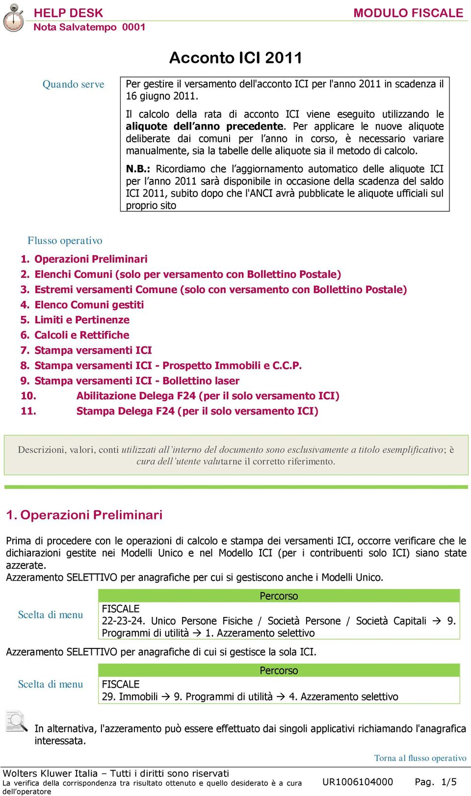 Per applicare le nuove aliquote deliberate dai comuni per l anno in corso, è necessario variare manualmente, sia la tabelle delle aliquote sia il metodo di calcolo. N.B.