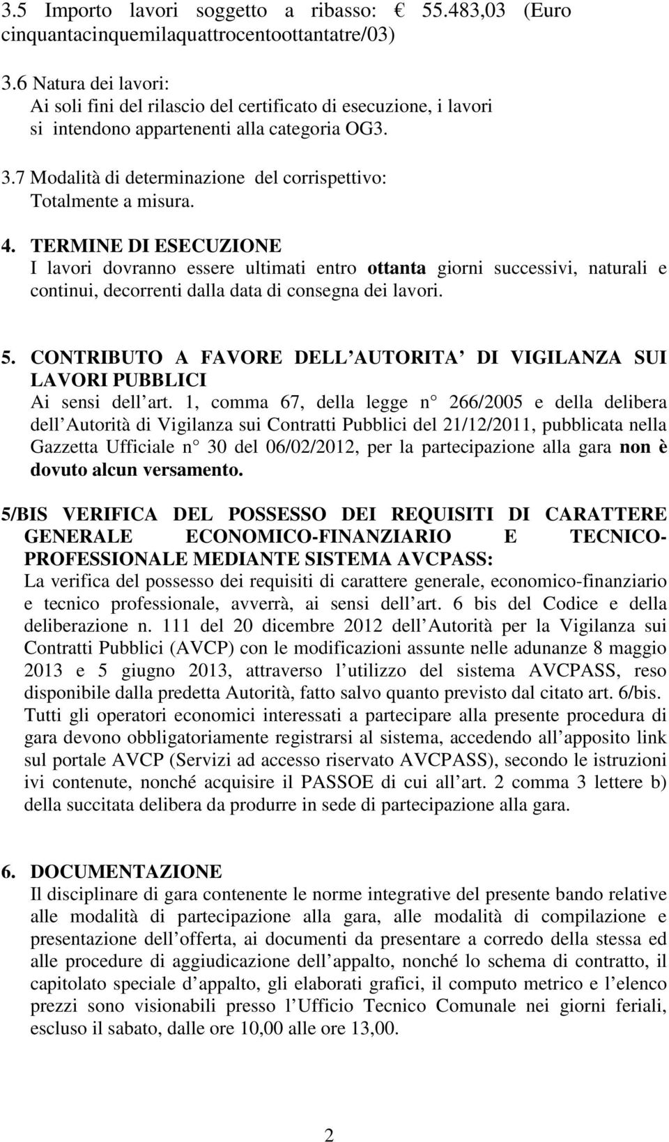 7 Modalità di determinazione del corrispettivo: Totalmente a misura. 4.