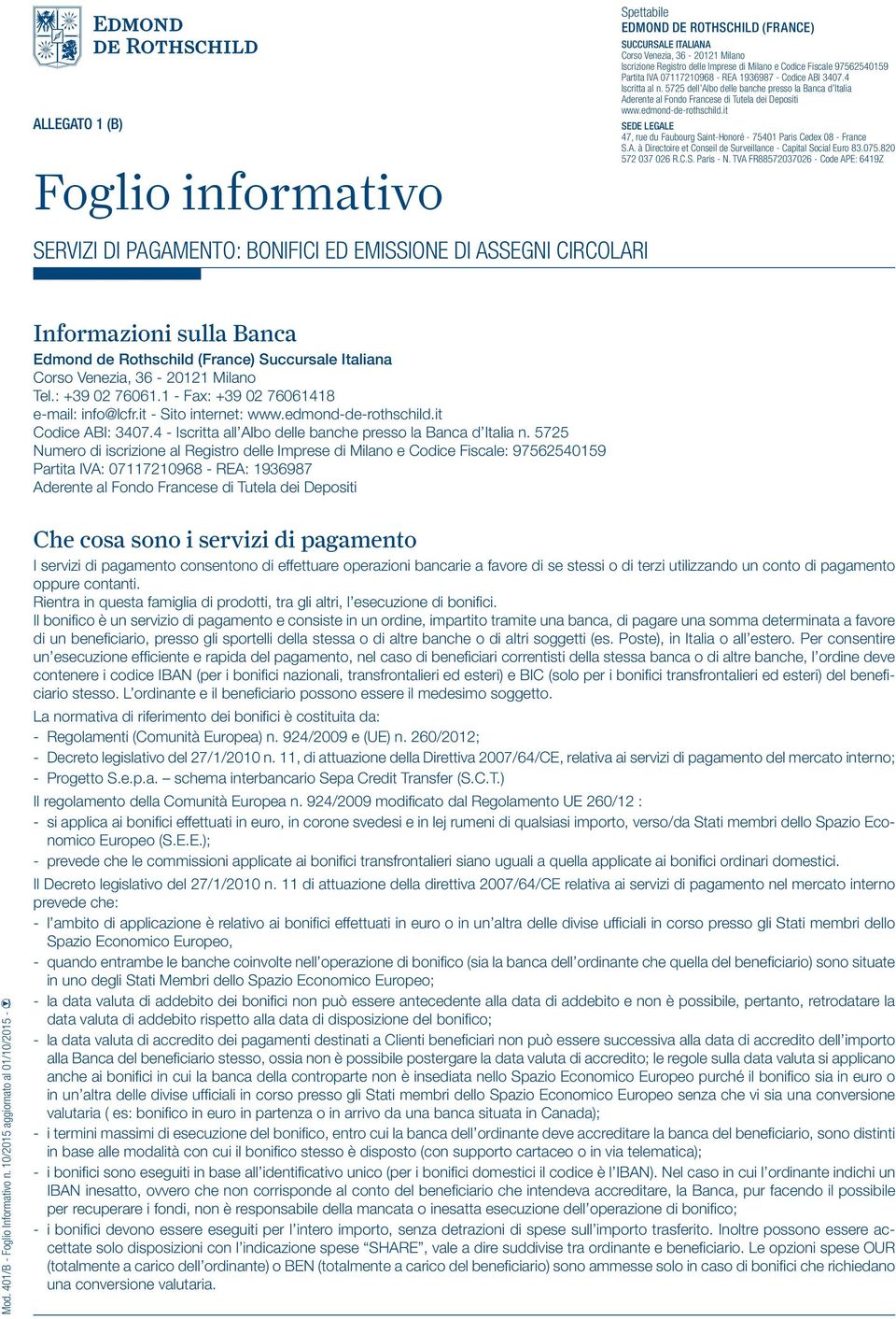 edmond-de-rothschild.it SEDE LEGALE 47, rue du Faubourg Saint-Honoré - 75401 Paris Cedex 08 - France S.A. à Directoire et Conseil de Surveillance - Capital Social Euro 83.075.820 572 037 026 R.C.S. Paris - N.