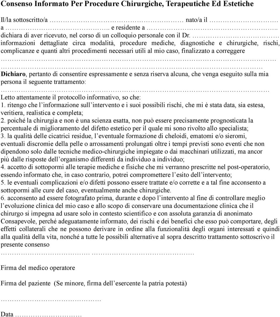 pertanto di consentire espressamente e senza riserva alcuna, che venga eseguito sulla mia persona il seguente trattamento: Letto attentamente il protocollo informativo, so che: 1.