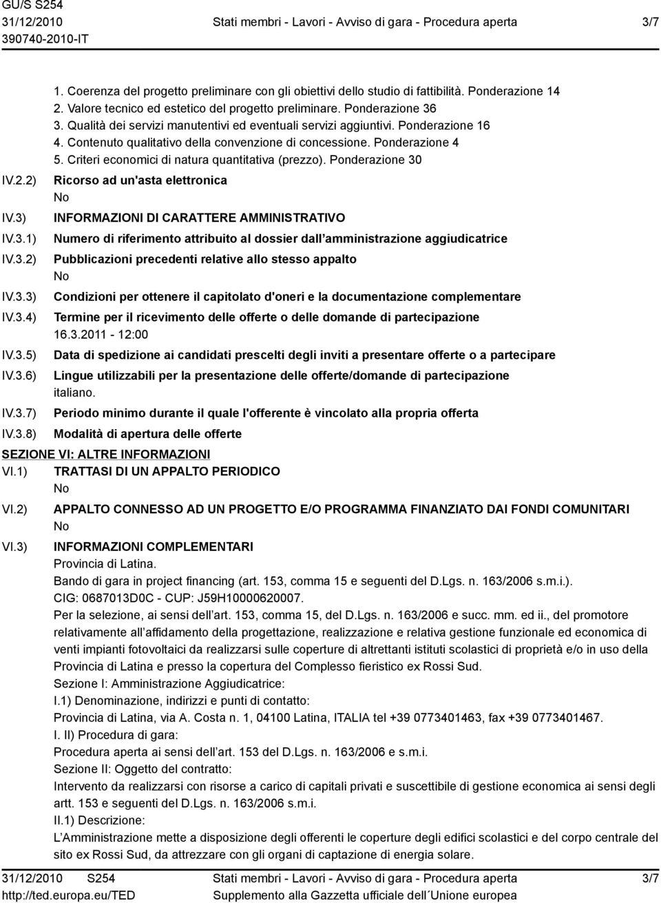 Contenuto qualitativo della convenzione di concessione. Ponderazione 4 5. Criteri economici di natura quantitativa (prezzo).