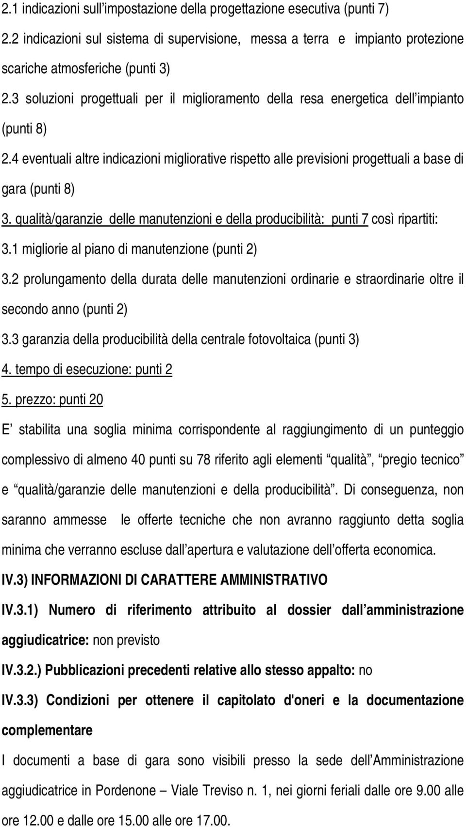 qualità/garanzie delle manutenzioni e della producibilità: punti 7 così ripartiti: 3.1 migliorie al piano di manutenzione (punti 2) 3.