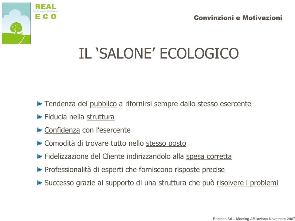 Fidelizzazione del Cliente indirizzandolo alla spesa corretta Professionalità di esperti che