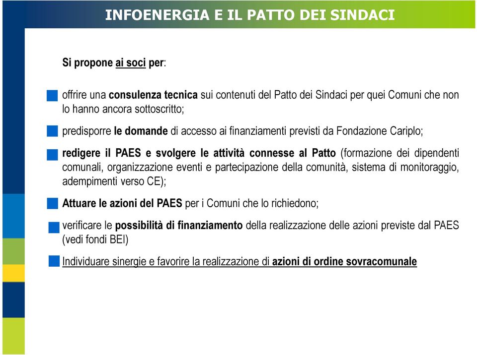 dipendenti comunali, organizzazione eventi e partecipazione della comunità, sistema di monitoraggio, adempimenti verso CE); Attuare le azioni del PAES per i Comuni che lo