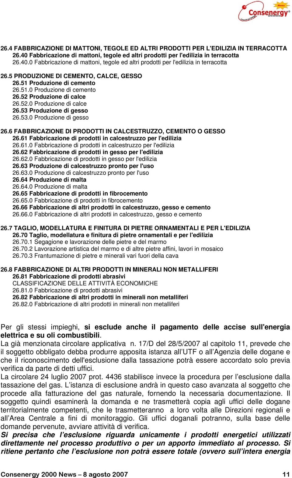 52 Produzione di calce 26.52.0 Produzione di calce 26.53 Produzione di gesso 26.53.0 Produzione di gesso 26.6 FABBRICAZIONE DI PRODOTTI IN CALCESTRUZZO, CEMENTO O GESSO 26.