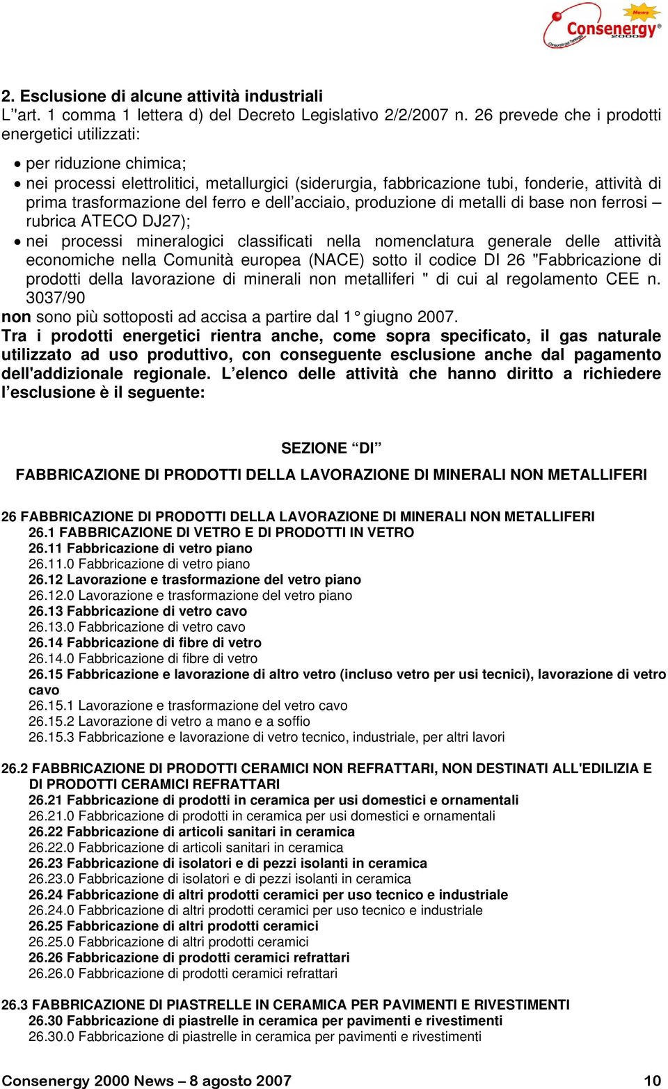 e dell acciaio, produzione di metalli di base non ferrosi rubrica ATECO DJ27); nei processi mineralogici classificati nella nomenclatura generale delle attività economiche nella Comunità europea