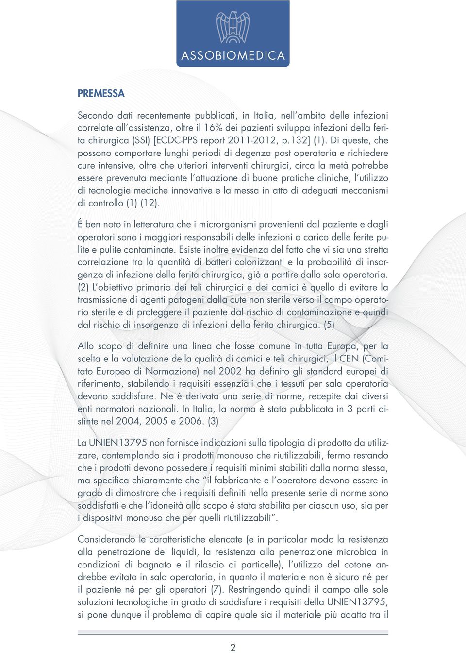 Di queste, che possono comportare lunghi periodi di degenza post operatoria e richiedere cure intensive, oltre che ulteriori interventi chirurgici, circa la metà potrebbe essere prevenuta mediante l