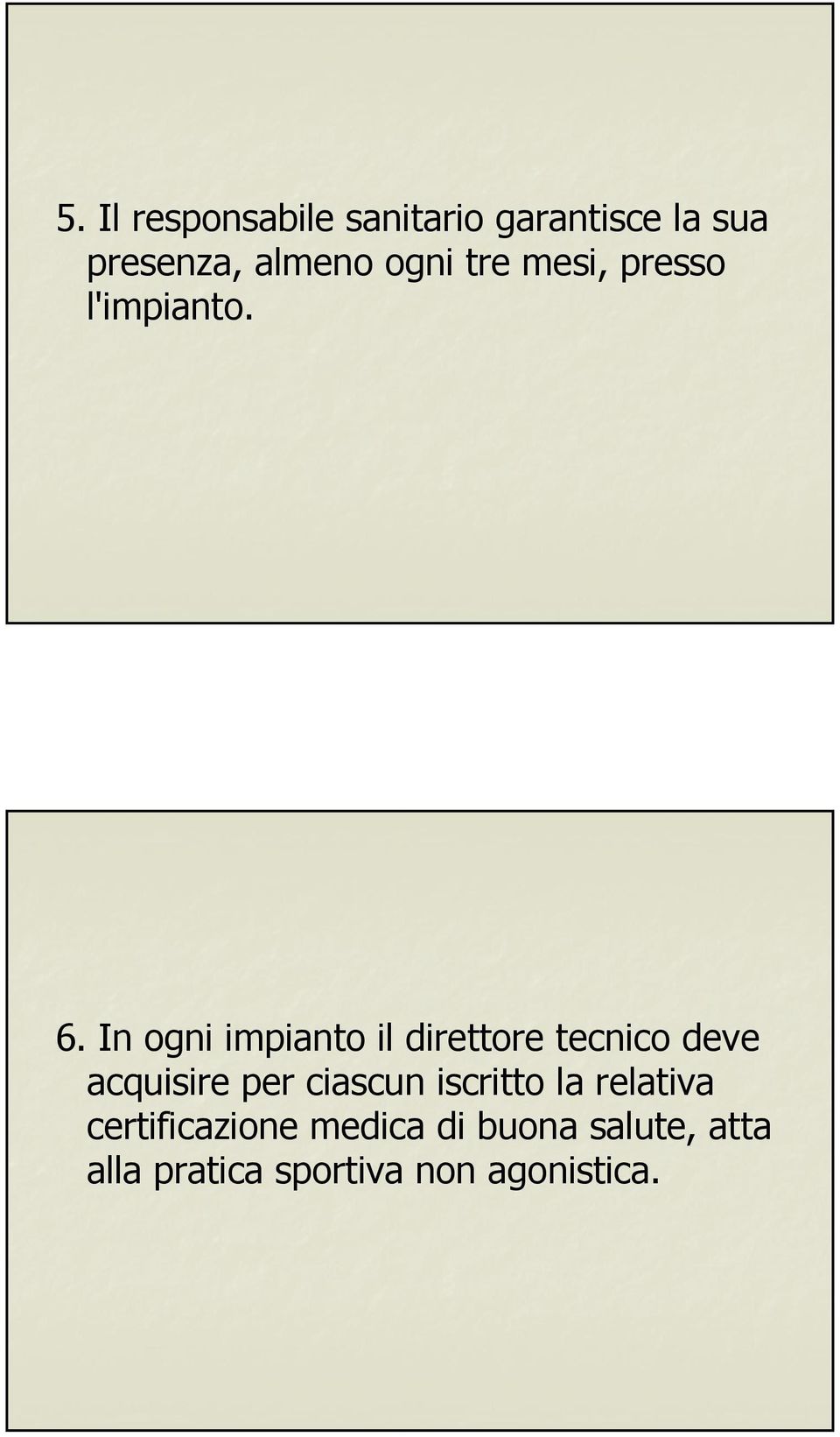 In ogni impianto il direttore tecnico deve acquisire per ciascun