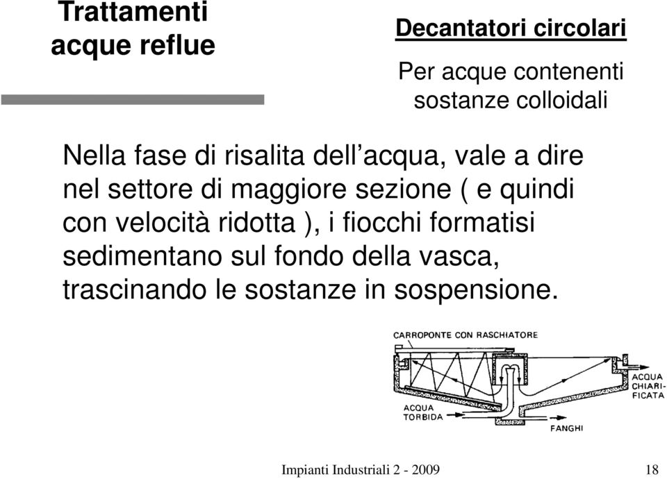 quindi con velocità ridotta ), i fiocchi formatisi sedimentano sul fondo