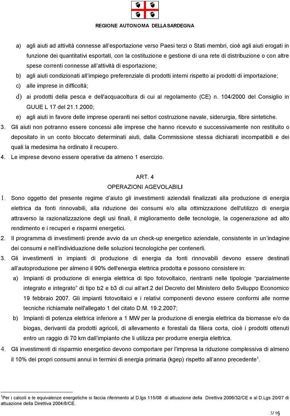 imprese in difficoltà; d) ai prodotti della pesca e dell'acquacoltura di cui al regolamento (CE) n. 10