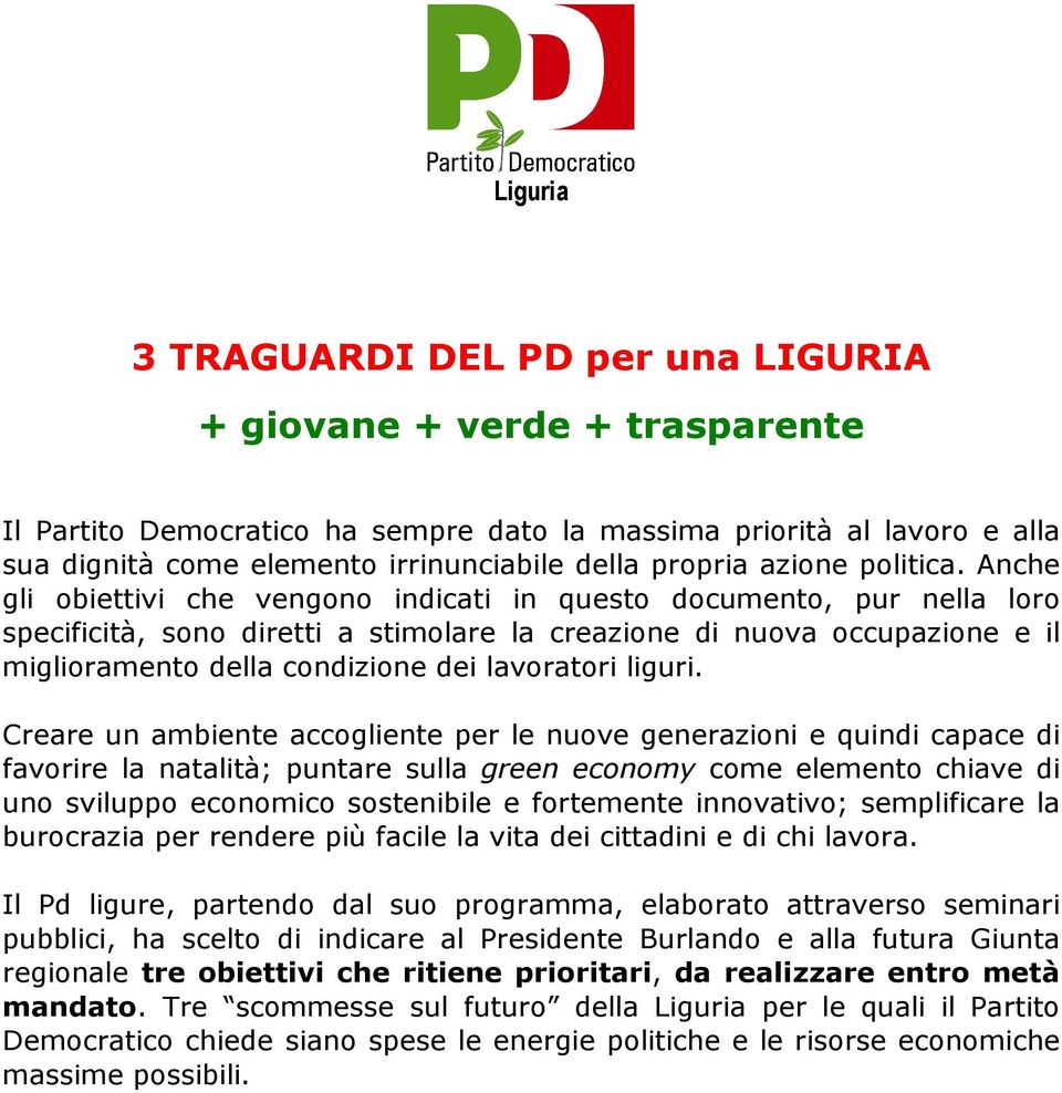 nche gli obiettivi che vengono indicati in questo documento, pur nella loro specificità, sono diretti a stimolare la creazione di nuova occupazione e il miglioramento della condizione dei lavoratori