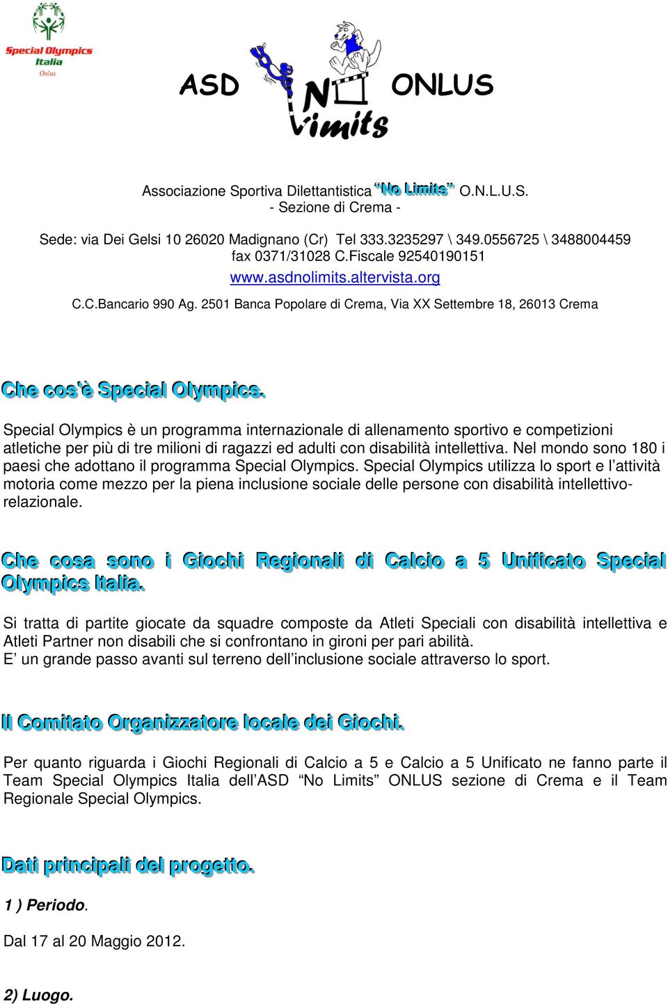 Nel mondo sono 180 i paesi che adottano il programma Special Olympics.