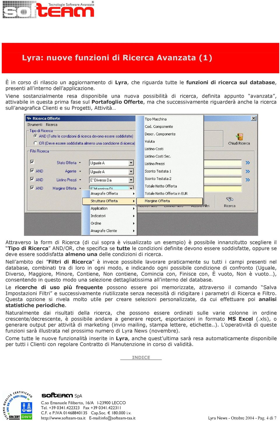 sull anagrafica Clienti e su Prgetti, Attività Attravers la frm di Ricerca (di cui spra è visualizzat un esempi) è pssibile innanzitutt scegliere il Tip di Ricerca AND/OR, che specifica se tutte le