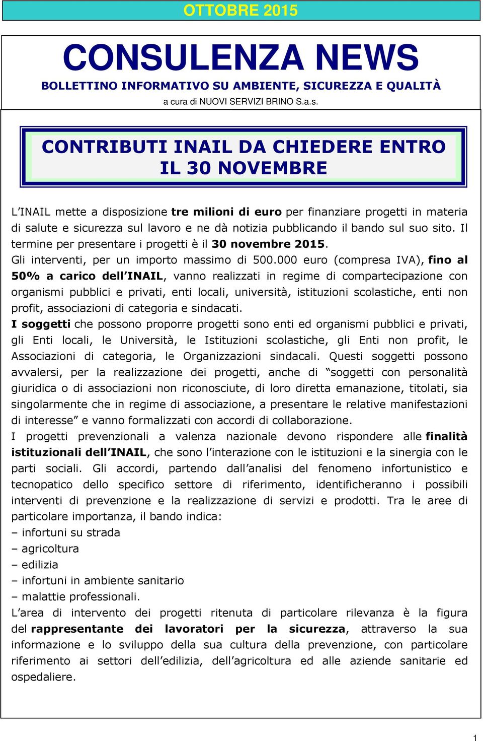 bando sul suo sito. Il termine per presentare i progetti è il 30 novembre 2015. Gli interventi, per un importo massimo di 500.