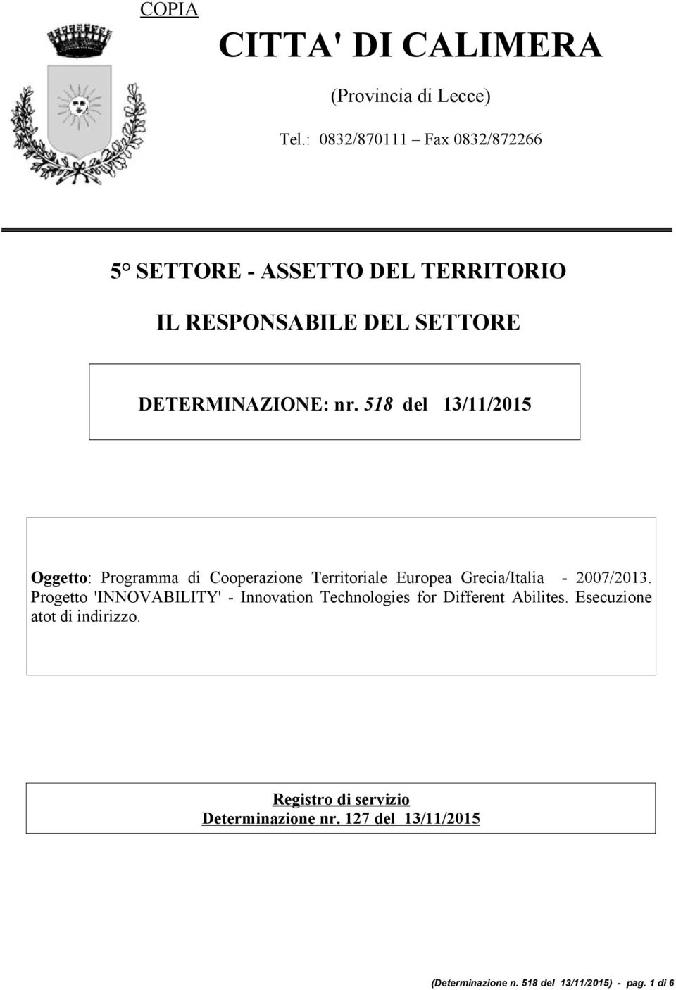 518 del 13/11/2015 Oggetto: Programma di Cooperazione Territoriale Europea Grecia/Italia - 2007/2013.