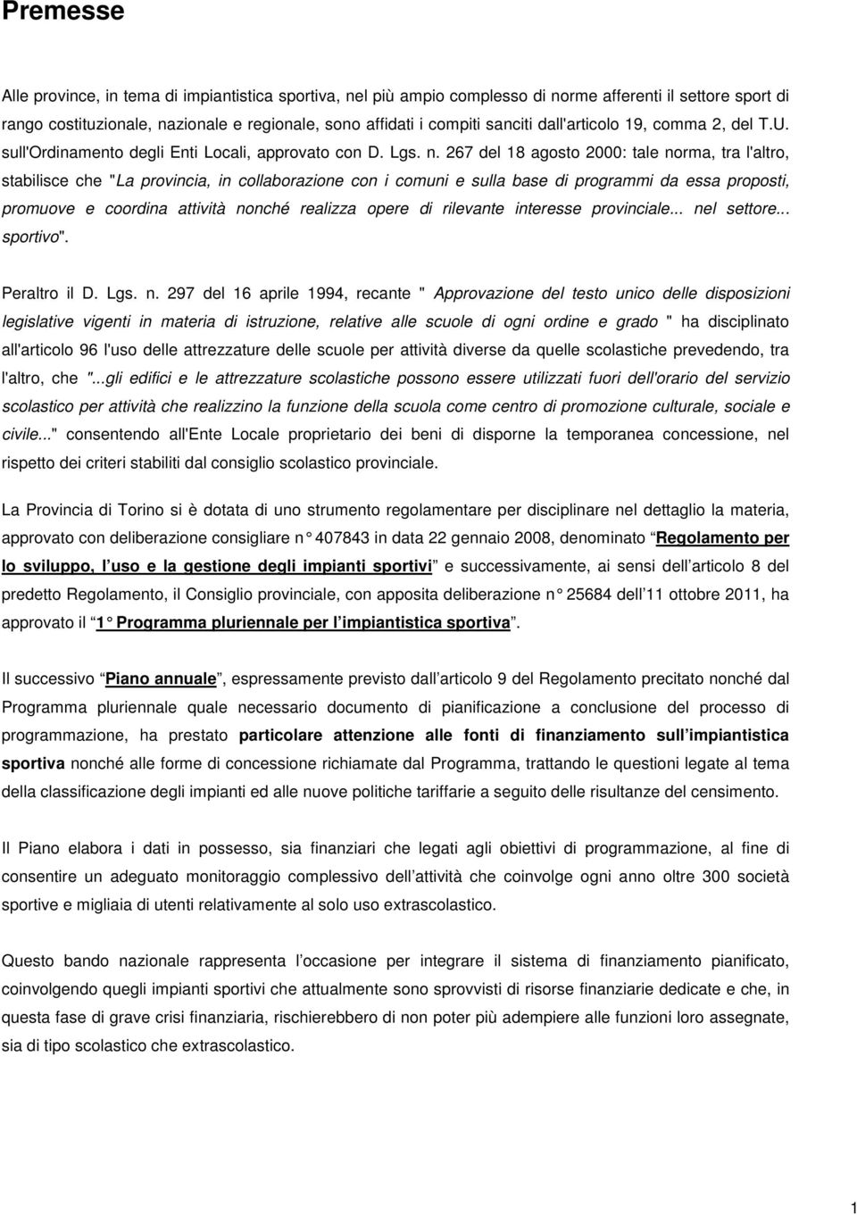 267 del 18 agosto 2000: tale norma, tra l'altro, stabilisce che "La provincia, in collaborazione con i comuni e sulla base di programmi da essa proposti, promuove e coordina attività nonché realizza