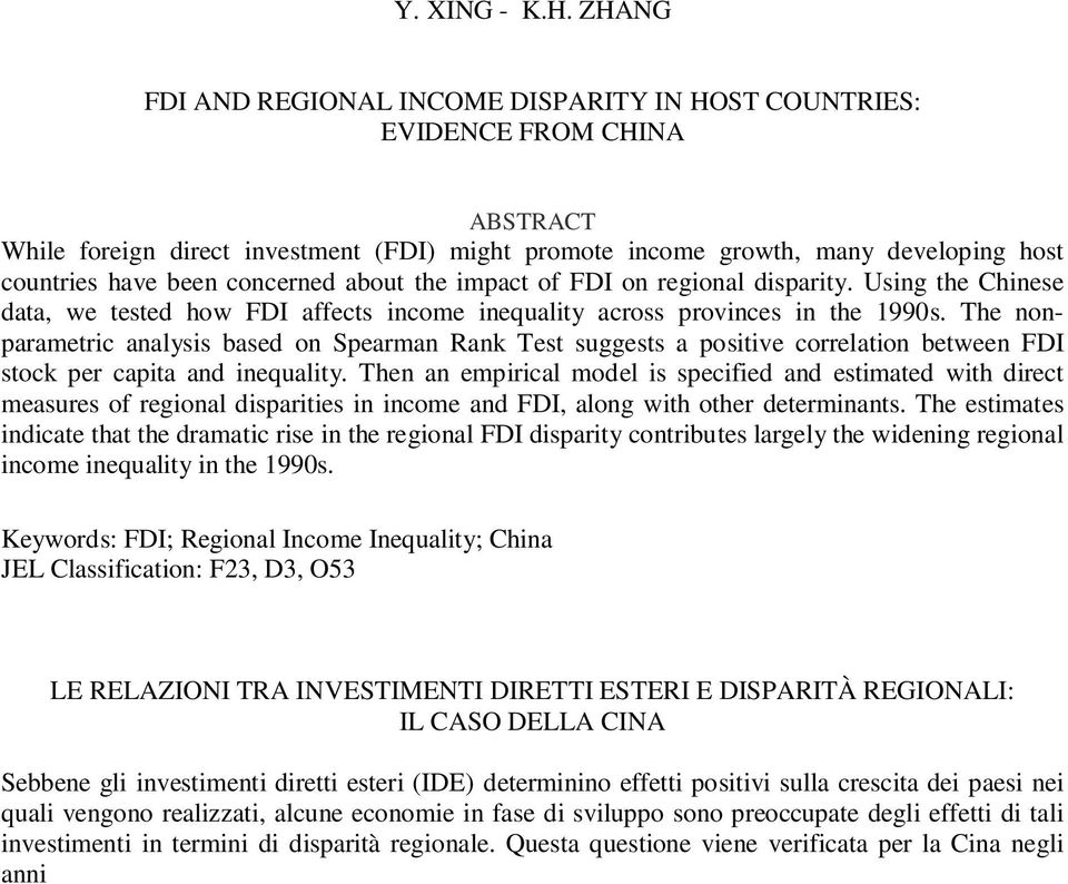 about the impact of FDI on regional disparity. Using the Chinese data, we tested how FDI affects income inequality across provinces in the 1990s.