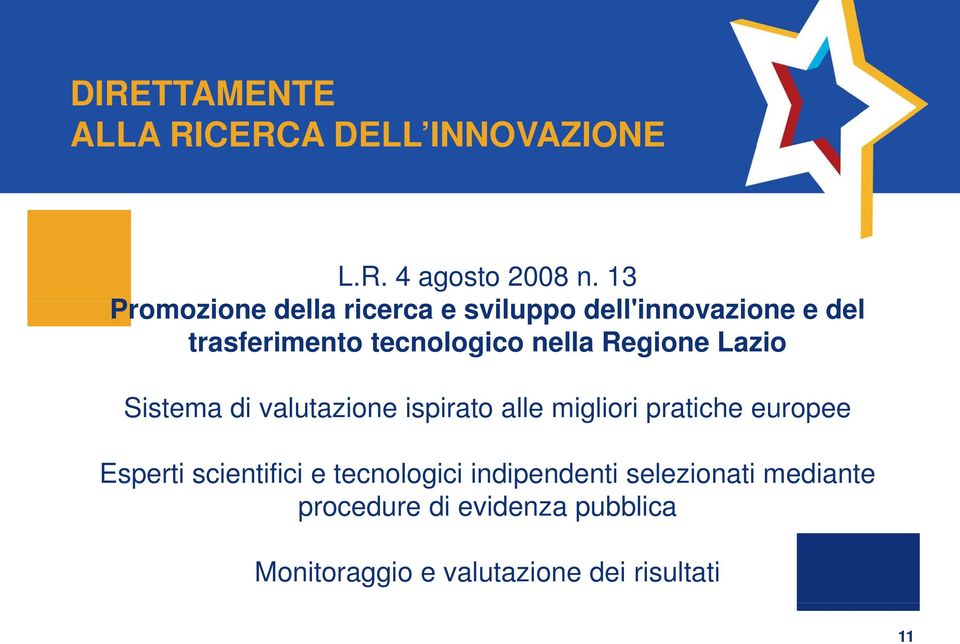 nella Regione Lazio Sistema di valutazione ispirato alle migliori pratiche europee Esperti