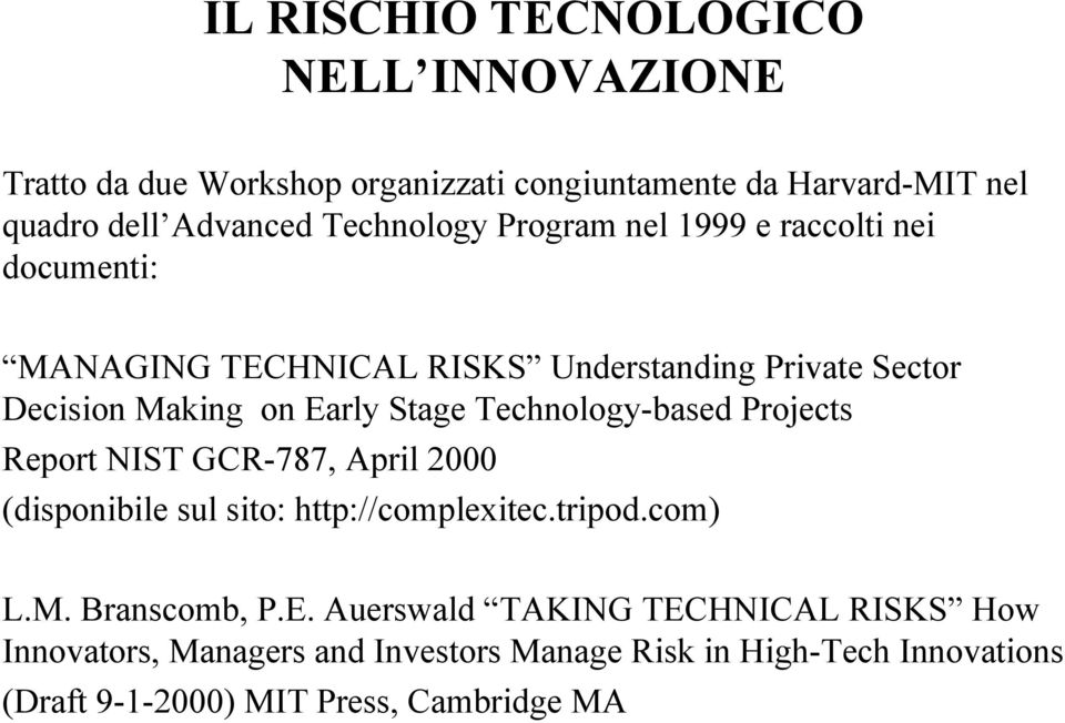 Stage Technology-based Projects Report NIST GCR-787, April 2000 (disponibile sul sito: http://complexitec.tripod.com) L.M. Branscomb, P.E.