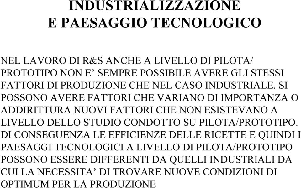 SI POSSONO AVERE FATTORI CHE VARIANO DI IMPORTANZA O ADDIRITTURA NUOVI FATTORI CHE NON ESISTEVANO A LIVELLO DELLO STUDIO CONDOTTO SU