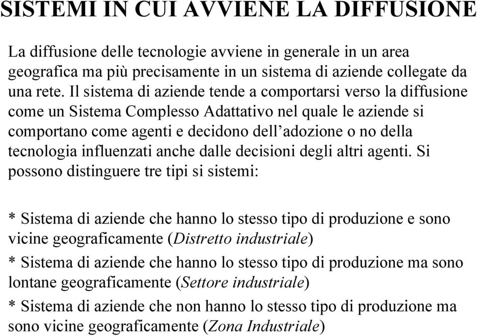 influenzati anche dalle decisioni degli altri agenti.